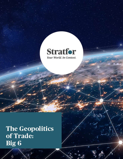 The Geopolitics of Trade: Big 6 - Stratfor Store
