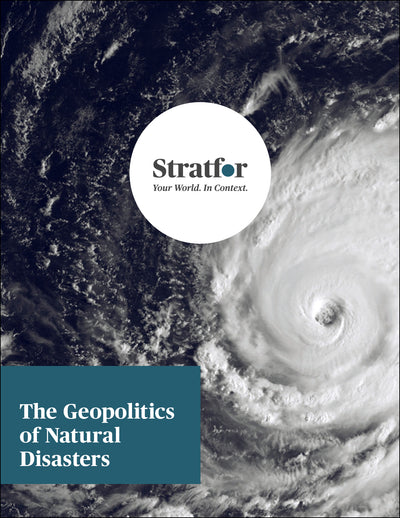 The Geopolitics of Natural Disasters - Stratfor Store