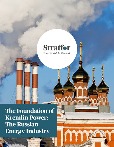 The Foundation of Kremlin Power: The Russian Energy Industry - Stratfor Store