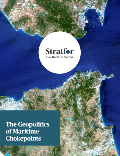 The Geopolitics of Maritime Chokepoints - Stratfor Store