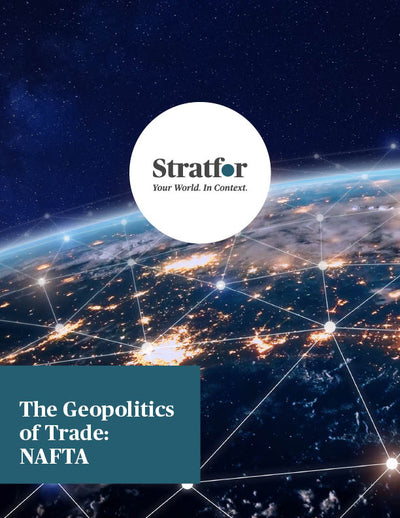 The Geopolitics of Trade: NAFTA - Stratfor Store